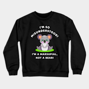 🐨 I'm So Misunderstood! I'm a Marsupial, Not a Bear, Koala Crewneck Sweatshirt